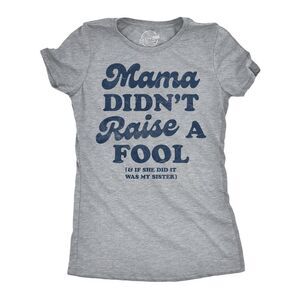 Womens Funny T Shirts Mama Didnt Raise A Fool And If She Did It Was My Sister
